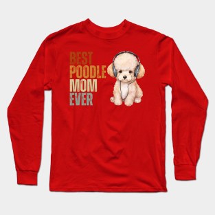 Best Poodle Mom Ever Funny Puppy Poodle Dog Lover Long Sleeve T-Shirt